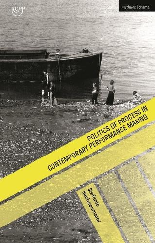 Politics of Process in Contemporary Performance Making: A Practice-Philosophical View