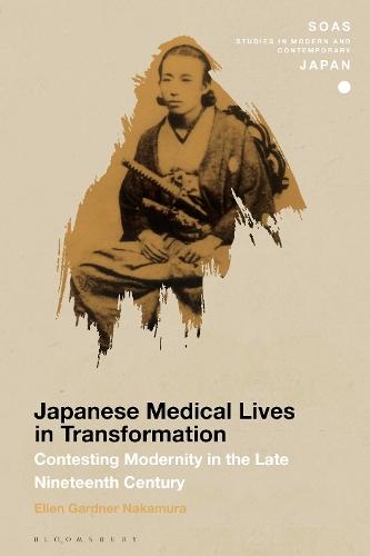 Japanese Medical Lives in Transformation: Contesting Modernity in the Late Nineteenth Century