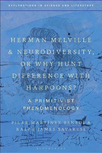 Herman Melville and Neurodiversity, or Why Hunt Difference with Harpoons?: A Primitivist Phenomenology