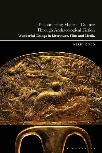 Encountering Material Culture Through Archaeological Fiction: Wonderful Things in Literature, Film and Media