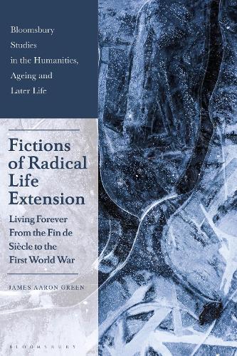 Fictions of Radical Life Extension: Living Forever from the Fin de Siècle to the First World War