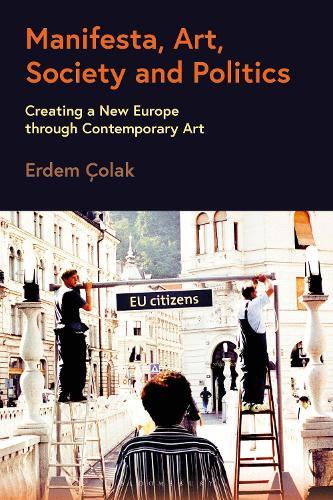 Manifesta, Art, Society and Politics: Creating a New Europe through Contemporary Art