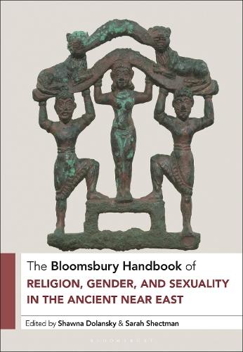 The Bloomsbury Handbook of Religion, Gender, and Sexuality in the Ancient Near East