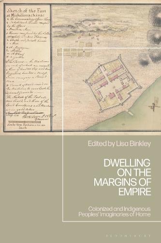 Dwelling on the Margins of Empire: Colonized and Indigenous Peoples’ Imaginaries of Home