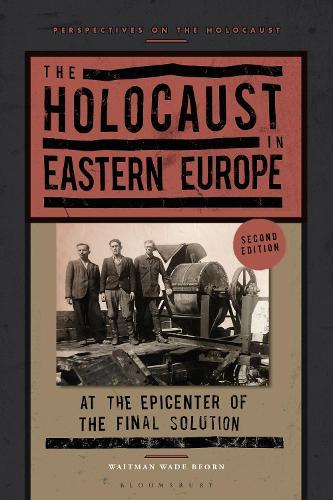 The Holocaust in Eastern Europe: At the Epicenter of the Final Solution