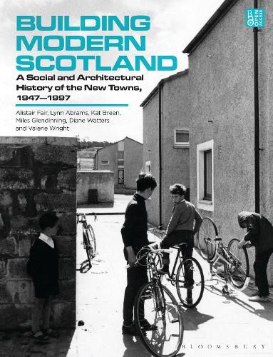 Building Modern Scotland: A Social and Architectural History of the New Towns, 1947–1997