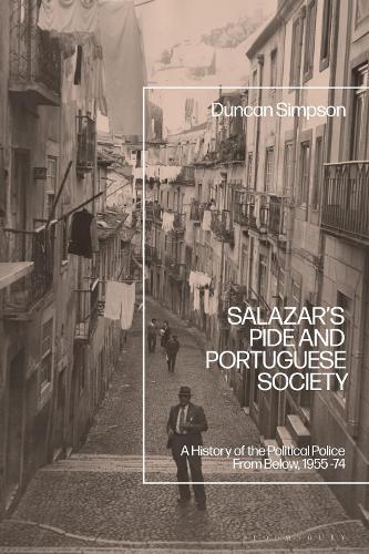Salazar’s PIDE and Portuguese Society: A History of the Political Police From Below, 1955-74