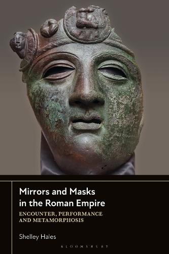 Mirrors and Masks in the Roman Empire: Encounter, Performance and Metamorphosis