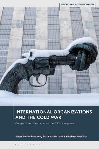 International Organizations and the Cold War: Competition, Cooperation, and Convergence