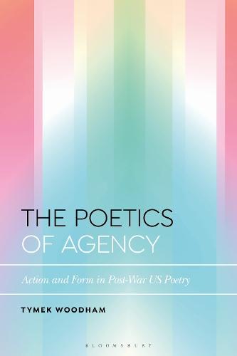 The Poetics of Agency: Action and Form in Post-War US Poetry