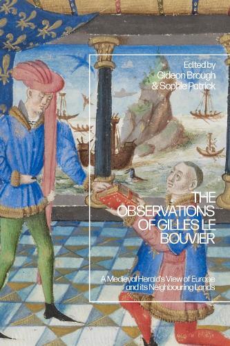 The Observations of Gilles le Bouvier: A Medieval Herald’s View of Europe and its Neighbouring Lands