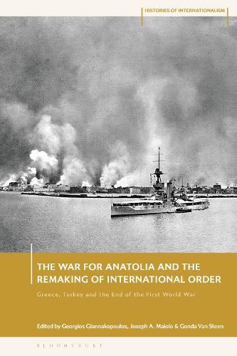 The War for Anatolia and the Remaking of International Order: Greece, Turkey and the End of the First World War