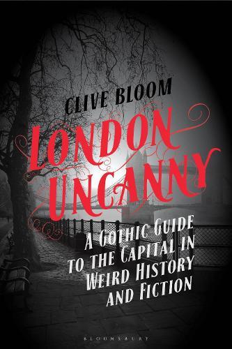 London Uncanny: A Gothic Guide to the Capital in Weird History and Fiction