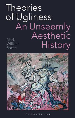 Theories of Ugliness: An Unseemly Aesthetic History