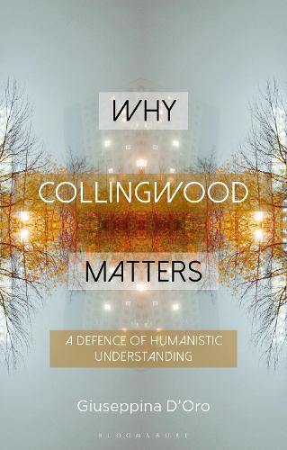 Why Collingwood Matters: A Defence of Humanistic Understanding