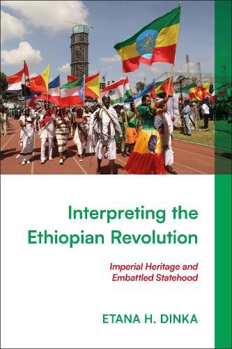 Interpreting the Ethiopian Revolution: Imperial Heritage and Embattled Statehood