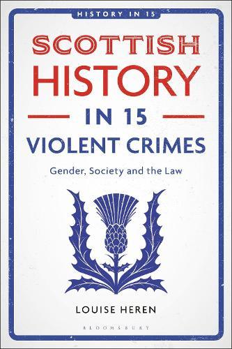 Scottish History in 15 Violent Crimes: Gender, Society and the Law