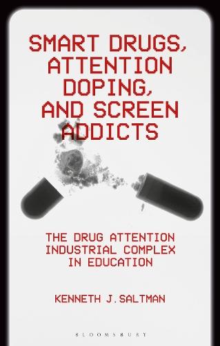 Smart Drugs, Attention Doping, and Screen Addicts: The Drug Attention Industrial Complex in Education