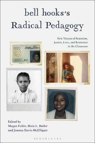 bell hooks’s Radical Pedagogy: New Visions of Feminism, Justice, Love, and Resistance in the Classroom