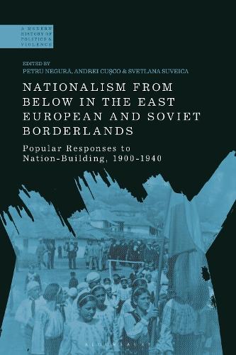 Nationalism From Below in the East European and Soviet Borderlands: Popular Responses to Nation-Building, 1900-1940