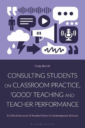 Consulting Students on Classroom Practice, ‘Good’ Teaching and Teacher Performance: A Critical Account of Student Voice in Contemporary Schools