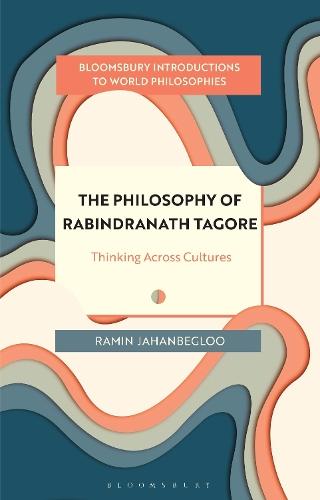 The Philosophy of Rabindranath Tagore: Thinking Across Cultures