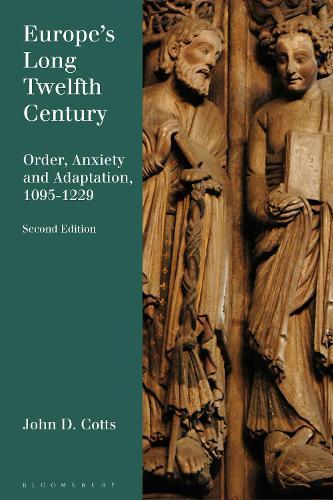 Europe's Long Twelfth Century: Order, Anxiety, and Adaptation, 1095-1229
