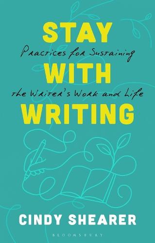 Stay With Writing: Practices for Sustaining the Writer's Work and Life