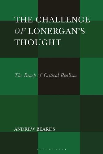 The Challenge of Lonergan’s Thought: The Reach of Critical Realism