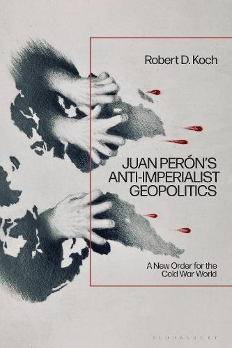Juan Perón’s Anti-Imperialist Geopolitics: A New Order for the Cold War World
