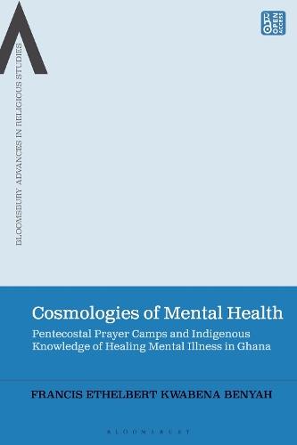 Cosmologies of Mental Health: Pentecostal Prayer Camps and Indigenous Knowledge of Healing Mental Illness in Ghana