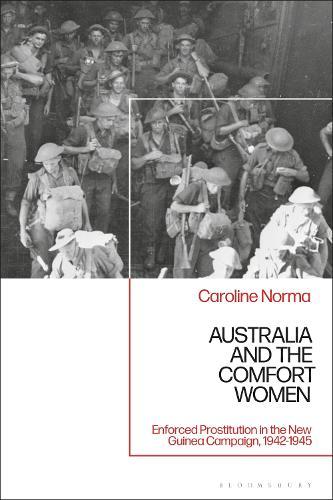 Australia and the Comfort Women: Enforced Prostitution in the New Guinea Campaign, 1942-1945