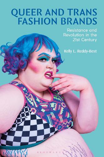 Queer and Trans Fashion Brands: Resistance and Revolution in the 21st Century