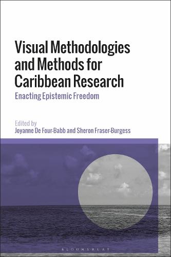 Visual Methodologies and Methods for Caribbean Research: Enacting Epistemic Freedom