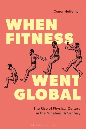 When Fitness Went Global: The Rise of Physical Culture in the Nineteenth Century