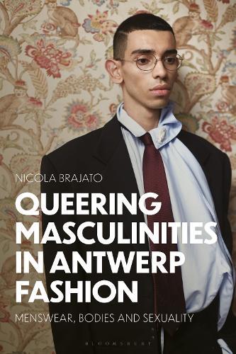 Queering Masculinities in Antwerp Fashion: Menswear, Bodies and Sexuality
