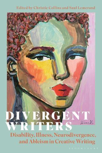 Divergent Writers: Disability, Illness, Neurodivergence, and Ableism in Creative Writing