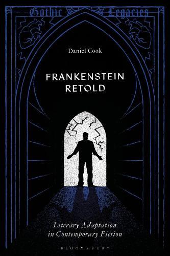 Frankenstein Retold: Literary Adaptation in Contemporary Fiction