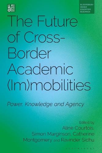 The Future of Cross-Border Academic Mobilities and Immobilities: Power, Knowledge and Agency