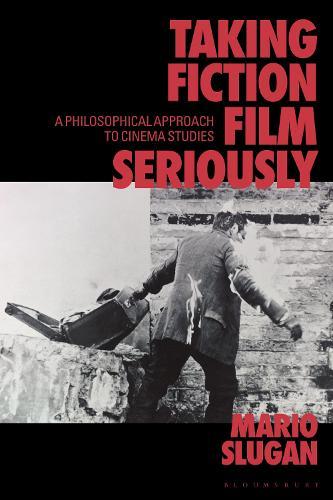 Taking Fiction Film Seriously: A Philosophical Approach to Cinema Studies