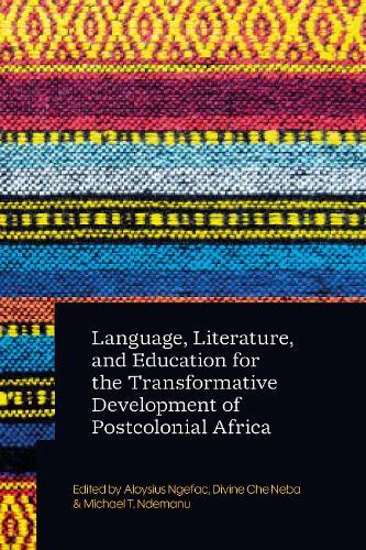 Language, Literature, and Education for the Transformative Development of Postcolonial Africa