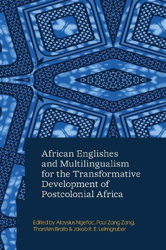 African Englishes and Multilingualism for the Transformative Development of Postcolonial Africa