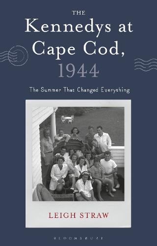 The Kennedys at Cape Cod, 1944: The Summer That Changed Everything