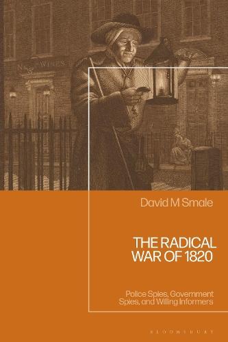 The Radical War of 1820: Police Spies, Government Spies, and Willing Informers