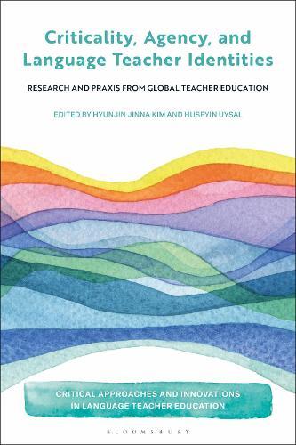 Criticality, Agency, and Language Teacher Identities: Research and Praxis from Global Teacher Education