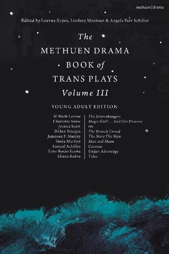 The Methuen Drama Book of Trans Plays Volume 3: Young Adult Edition