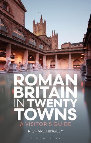 Roman Britain in Twenty Towns: A Visitor's Guide