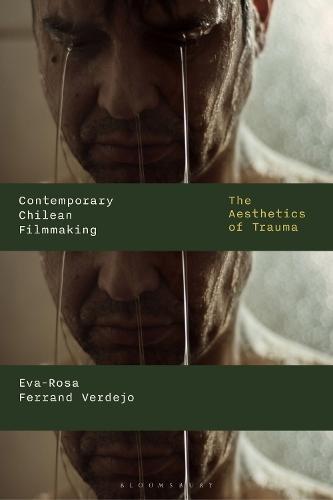 Contemporary Chilean Filmmaking: The Aesthetics of Trauma