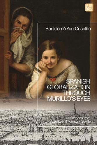 Spanish Globalization through Murillo's Eyes: Reflections from Seventeenth-century Seville