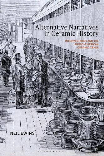 Alternative Narratives in Ceramic History: Intermediaries and the Anglo-American Ceramic Trade